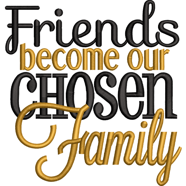 Friend Become Our Chosen Family Design