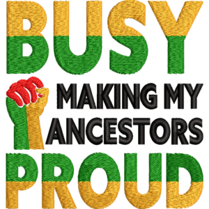 Busy Make My Ancestors Proud Design