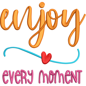 Enjoy Every Moment Design